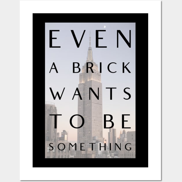 Even a Brick Wants To Be Something, Louis Kahn, Architects, Builders, Designers Gift Wall Art by Style Conscious